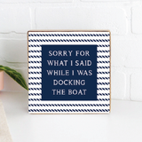 Rustic Marlin - Sorry While Docking The Boat Decorative Wooden Block