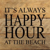 - It's always happy hour at the beach. / 6"x6" Reclaimed Wood Sign