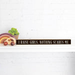 Rustic Marlin - I raise Girls nothing scares me Skinny Sign