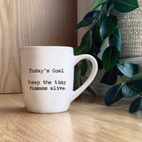 - Today's Goal:  Keep the tiny humans alive