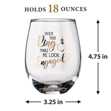 Lillian Rose - "Does This Ring Make Me look Engaged" Wine Glass