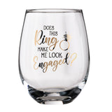 Lillian Rose - "Does This Ring Make Me look Engaged" Wine Glass