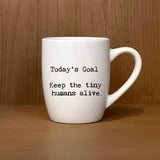 - Today's Goal:  Keep the tiny humans alive