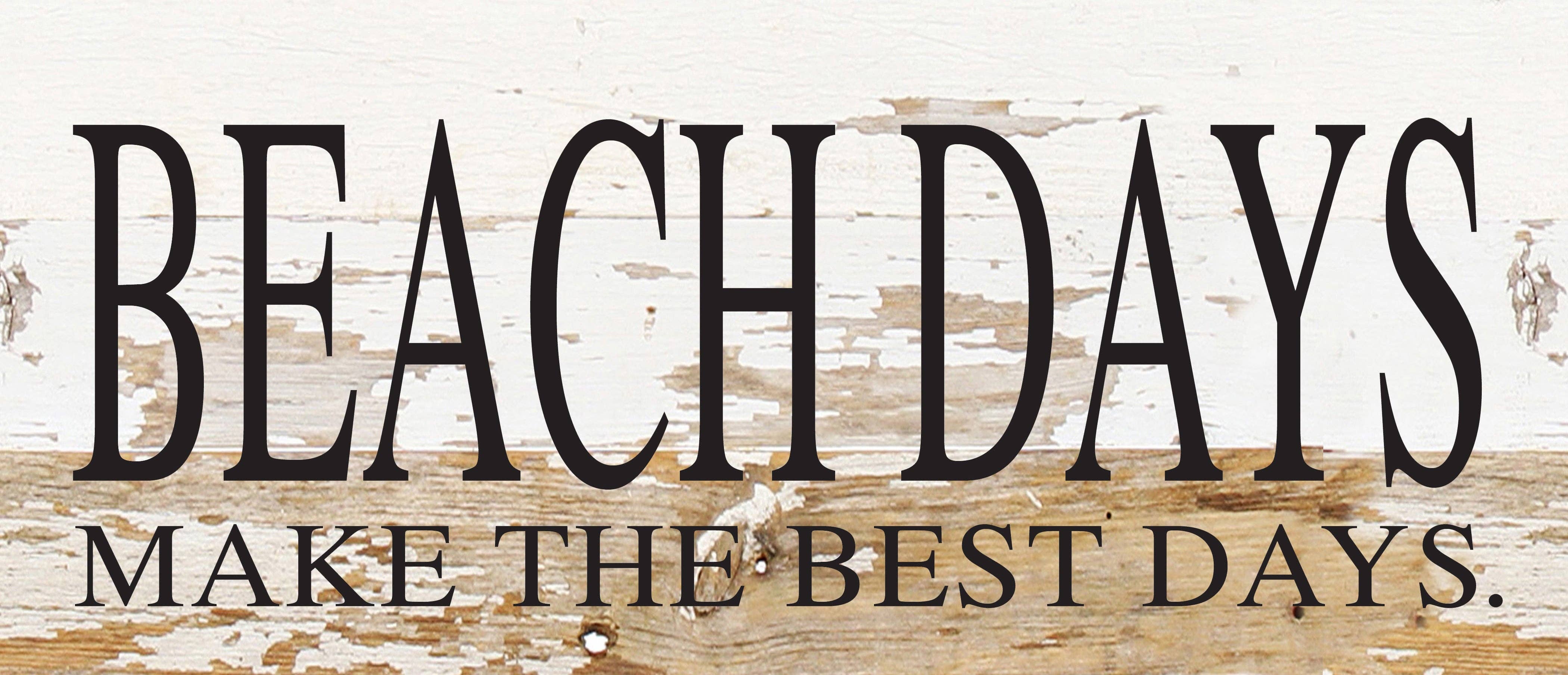 - Beach days make the best days. / 14"x6" Reclaimed Wood Sign