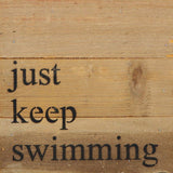 - Just keep swimming / 6"x6" Reclaimed Wood Sign