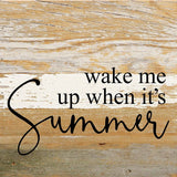 - Wake me when it's summer / 6"x6" Reclaimed Wood Sign