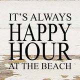 - It's always happy hour at the beach. / 6"x6" Reclaimed Wood Sign