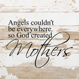 - Angels couldn't be everywhere so God created Mothers. / 10"x10" Reclaimed Wood Sign